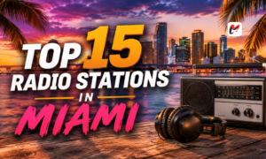 A Guide to the Top 15 Radio Stations in Miami