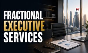 Fractional Executive Services A Smart Solution for Growing Businesses