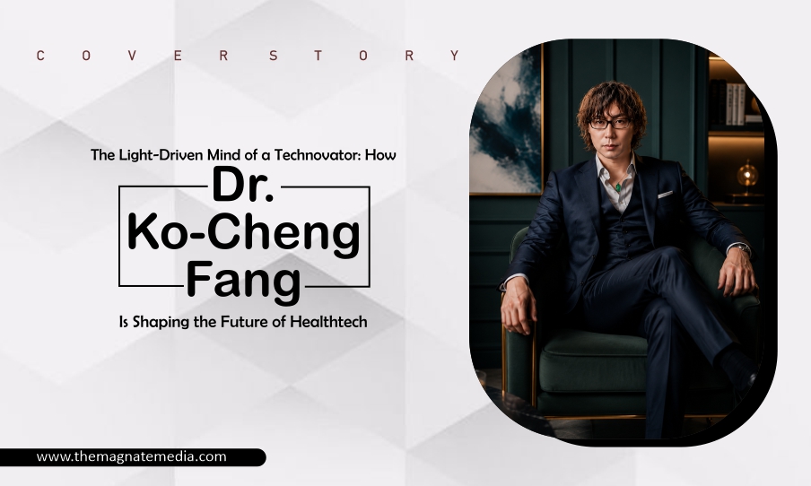 The Light-Driven Mind of a Technovator How Dr. Ko-Cheng Fang Is Shaping the Future of Healthtech